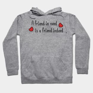 A friend in need is a friend indeed, with a black and red accent Hoodie